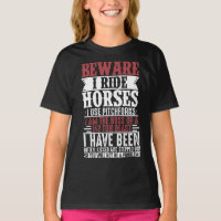 Horse Lover Equestrian Riding Beware I Ride Horses