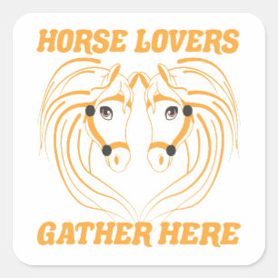 HORSE LOVERS GATHER HERE. SQUARE STICKER