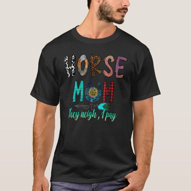 Horse Mum They Neigh I Pay  Horse Racing T-Shirt (Front)