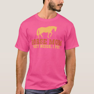 Horse Mum They Neigh I Pay Horse Riding Mum T-Shirt