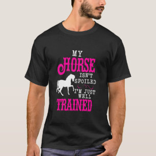 Horse Not Spoiled T-Shirt
