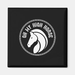 Horse On My High Horse Pony Horseck Riding Clothes Magnet