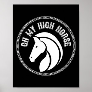 Horse On My High Horse Pony Horseck Riding Clothes Poster