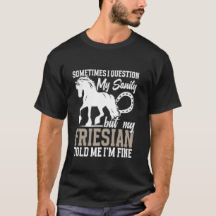 Horse Owner I´m Fine Friesian Owner Horse Lover Eq T-Shirt