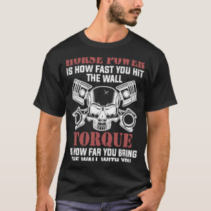 Horse Power is how fast you hit the wall Auto Engi T-Shirt