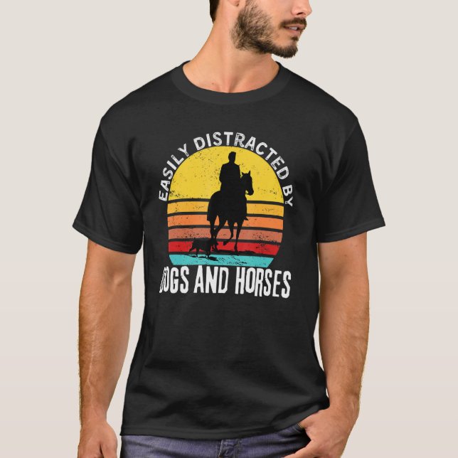 Horse Quote Easily Distracted By Dogs and Horses C T-Shirt (Front)