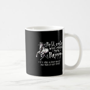 Horse Quotes Hold Onto What Makes You Happy Horseb Coffee Mug