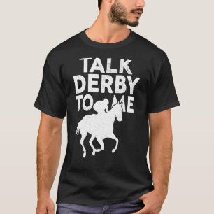 Horse Racing Derby Race Owner  Talk Derby To Me T-Shirt