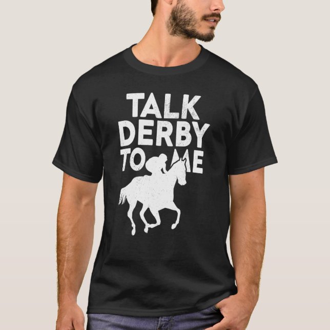 Horse Racing Derby Race Owner  Talk Derby To Me T-Shirt (Front)