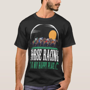 Horse Racing Is My Happy Place Jockeys Horse Racin T-Shirt