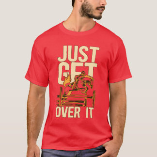 Horse Racing Just Get Over It Animals Horse Racer  T-Shirt