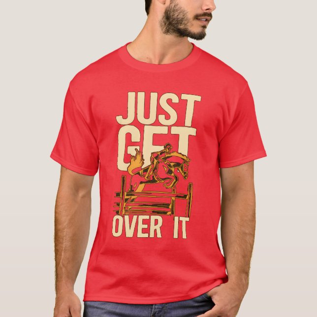 Horse Racing Just Get Over It Animals Horse Racer  T-Shirt (Front)
