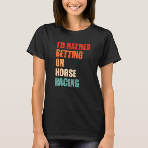 Horse Racing Saying For A Of Horse Derby T-Shirt