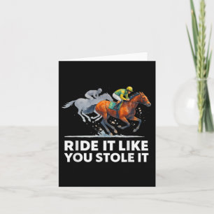 Horse Racing Tees - Ride It Like You Stole It Hors Card