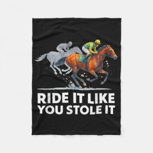 Horse Racing Tees - Ride It Like You Stole It Hors Fleece Blanket