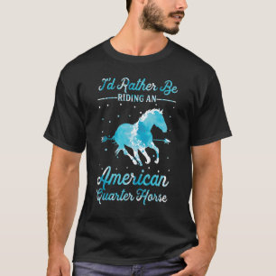 Horse Ride  I'd Rather Be Riding An American Quart T-Shirt