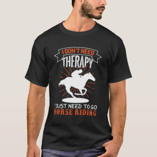 Horse Rider I Don'T Need Therapy I Need Horse Ridi T-Shirt