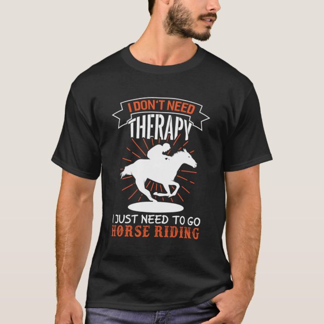 Horse Rider I Don'T Need Therapy I Need Horse Ridi T-Shirt (Front)