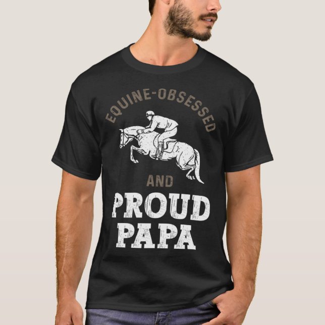 Horse Riding Equestrian Dad Equine Obsessed T-Shirt (Front)