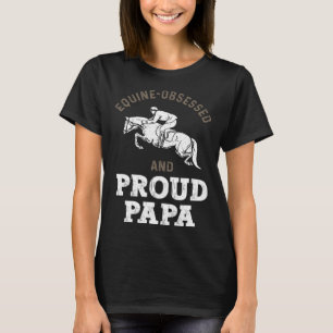Horse Riding Equestrian Dad Equine Obsessed T-Shirt