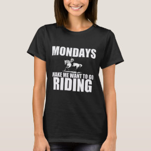 Horse Riding Equestrian Monday Funny Saying Gift T-Shirt