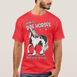 Horse Riding Horse Lover Horse Girl Born to ride h T-Shirt