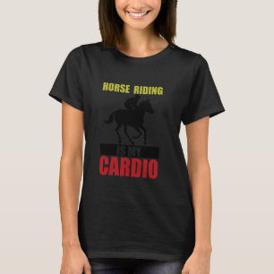 Horse Riding Is My Cardio Horseback Stallion T-Shirt