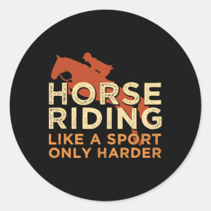 Horse Riding Like A Sport Harder For A Horse Girl Classic Round Sticker