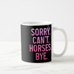 Horse Riding Rider Equestrian Sorry Cant Horses By Coffee Mug