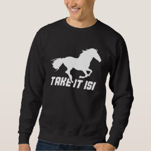 Horse Riding Rider Take It Isi Sweatshirt