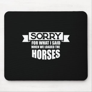 Horse Riding Sorry For What I Said When We Loaded  Mouse Mat