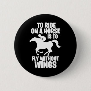 Horse Riding To Ride On A Horse Is To Fly Without 6 Cm Round Badge