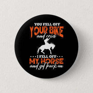 Horse Riding You Fell Off Your Bike I Fell Off My 6 Cm Round Badge