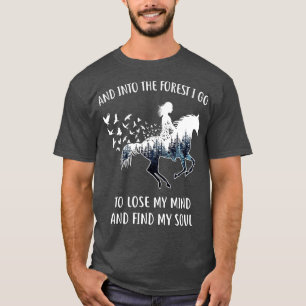 Horse s For Women Into The Forest I Go Horse Ridin T-Shirt
