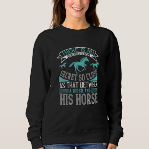Horse Secret Between Rider And His Horse Sweatshirt