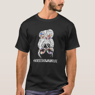 Horse Show Aunt Life Equestrian Auntie Messy Bun T-Shirt