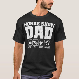 Horse Show Dad Drive Pay Clap T-Shirt