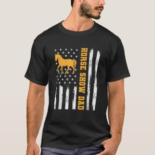 Horse Show Dad Funny American Flag Patriotic Dad E T-Shirt
