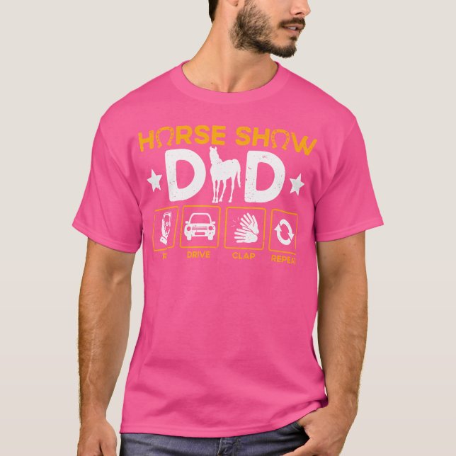 Horse Show Dad Pay Drive Clap Repeat Equestrian Da T-Shirt (Front)