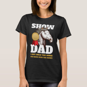 Horse Show Dad Show Mom T-Shirt