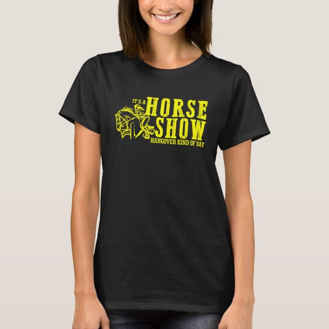 Horse Show Hangover Kind of Day Equestrian horseba T-Shirt (Front)
