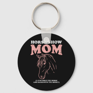 Horse Show Mum Funny Horseback Riding Equestrian W Key Ring