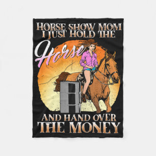 Horse Show Mum I Just Hold The Horse And Hand Over Fleece Blanket