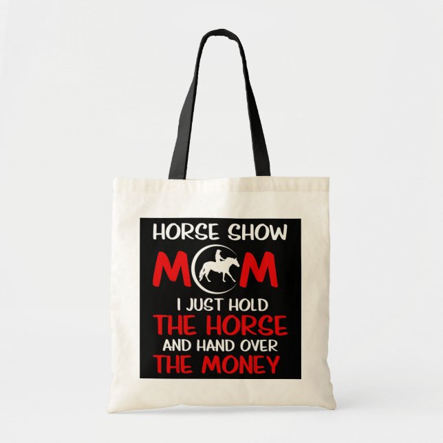 Horse Show Mum I Just Hold The Horse And Hand Tote Bag (Front)