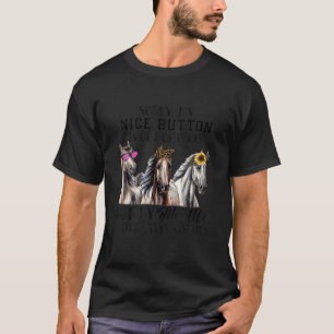 Horse Sorry My Nice Button Is Out Sarcasm Saying T-Shirt
