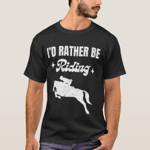 Horse-tee I'd Rather Be Riding Funny Horse Rider T-Shirt