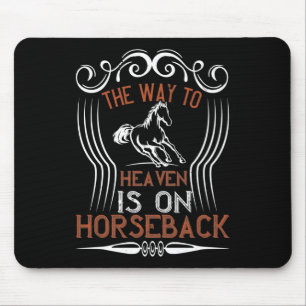Horse -The Way To Heaven Is On Horseback Mouse Mat