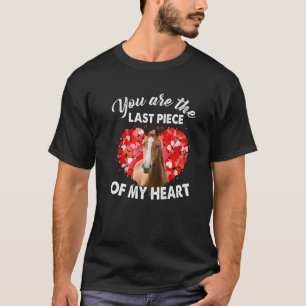 Horse Valentine You Are The Last Piece Of My Heart T-Shirt