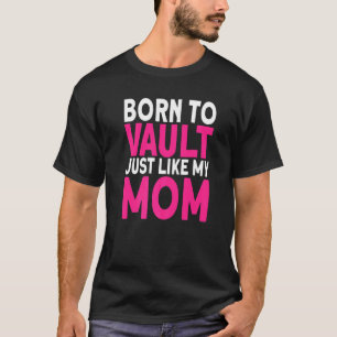 Horse Vaulter Born to vault just like my Mum Vault T-Shirt