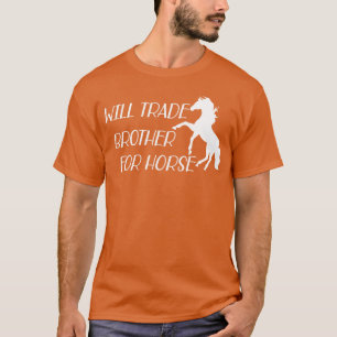Horse Will trade brother for horse T-Shirt